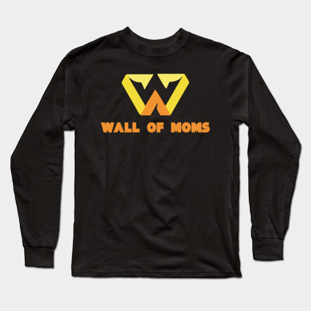 Wall Of Moms Wall Of Moms Long Sleeve T Shirt Teepublic