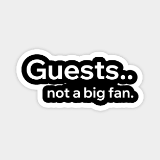 Guests Not A Big Fan Magnet