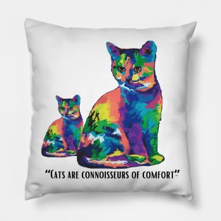 CATS ARE CONNOISSEURS OF COMFORT Pillow
