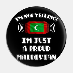 I'm Not Yelling I'm A Proud Maldivian - Gift for Maldivian With Roots From Maldives Pin