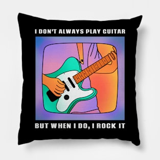 I Don't Always Play Guitar, But When I Do, I Rock It Pillow