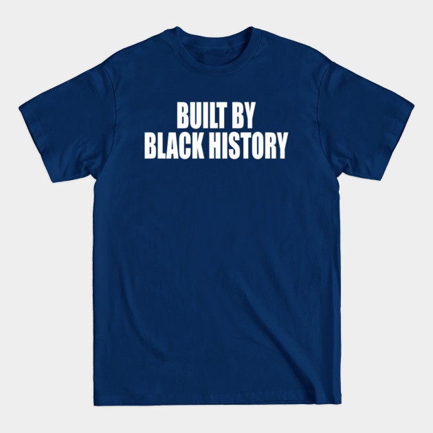 Disover built by black history - Built By Black History - T-Shirt