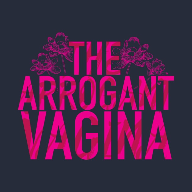 The Arrogant Vagina by TheophilusMarks