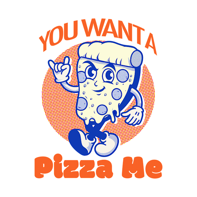 You Want a Pizza Me? by PalmGallery