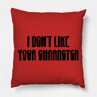 I don't like your character Pillow