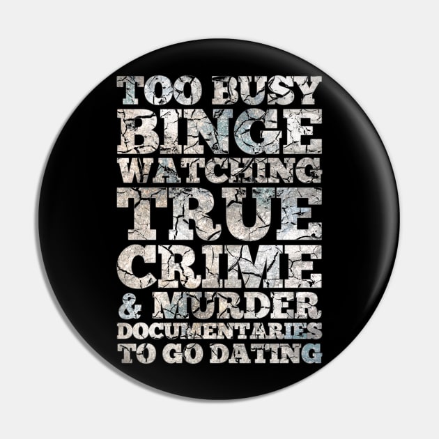 Too Busy Binge Watching to go Dating Pin by NerdShizzle