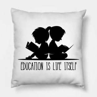 'Education Is Life Itself' Education For All Shirt Pillow