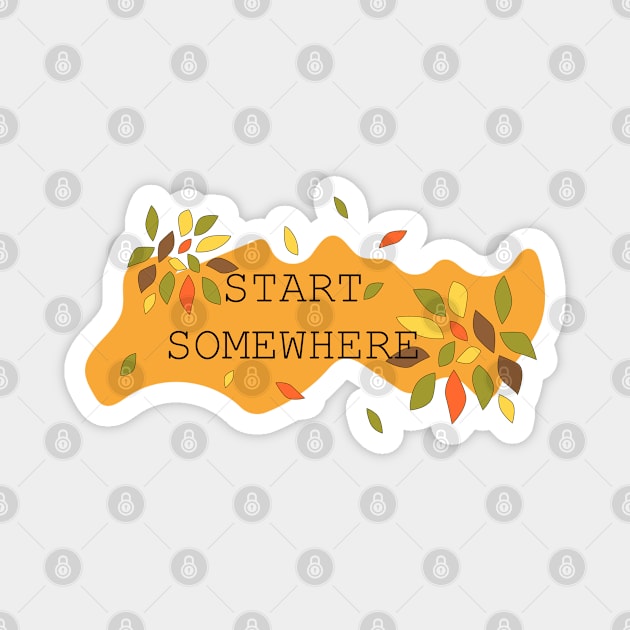 Start Somewhere Magnet by Heartfeltarts