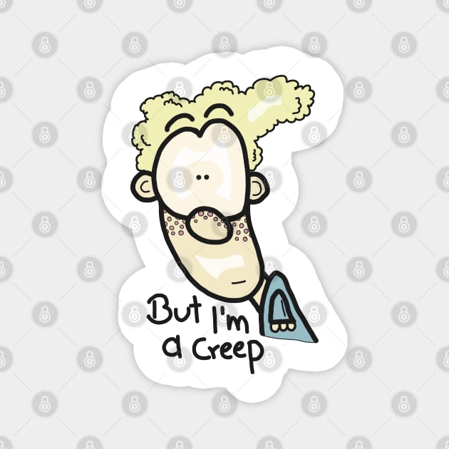 But I am a creep II Magnet by JatoLino