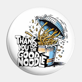 Thank You For The Good Noodle Pin