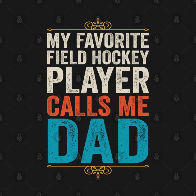 My Favorite Field Hockey Player Calls Me Dad by DragonTees