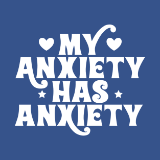 My anxiety has anxiety T-Shirt