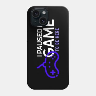 I paused my game to be here Phone Case