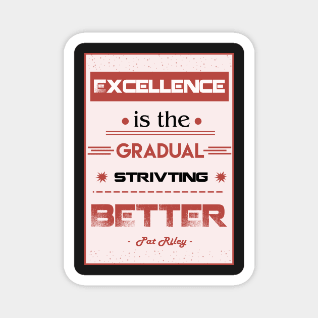 Excellence is the gradual result of always striving to do better. Magnet by creativeideaz