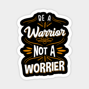 Awesome Be A Warrior Not A Worrier Motivating Magnet