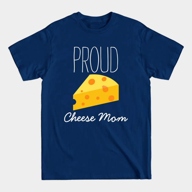 Disover Proud Cheese Mom - Proud Cheese Mom - T-Shirt