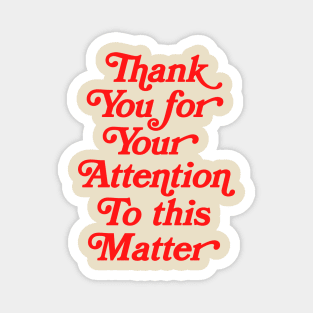 Thank You For Your Attention To This Matter Magnet