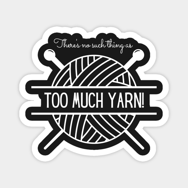 There's No Such Thing as Too Much Yarn Magnet by Tee's Tees