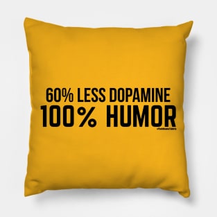 60% Less Dopamine 100% Humor Pillow