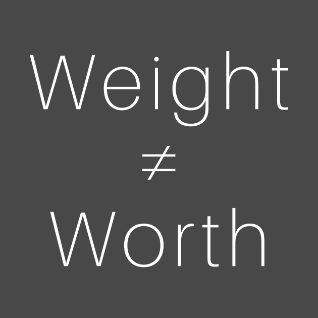 Weight ≠ Worth (white font) by Paula Virion | FNTP