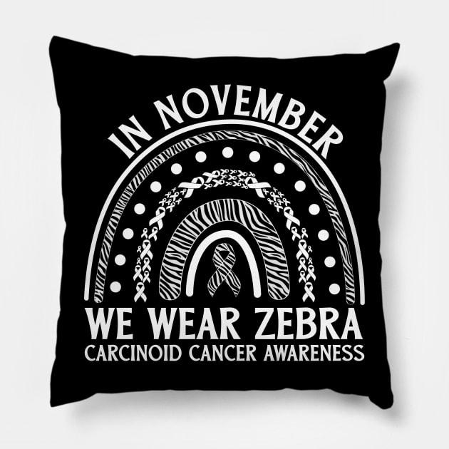 In November We Wear Zebra Carcinoid Cancer Awareness Pillow by Geek-Down-Apparel