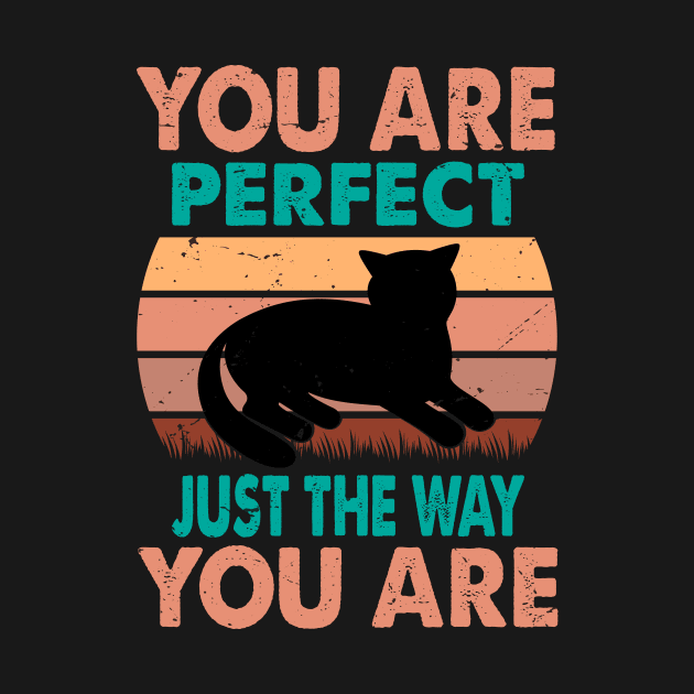 You Are Perfect Just The Way You Are - For Cat Lovers by Chuckgraph