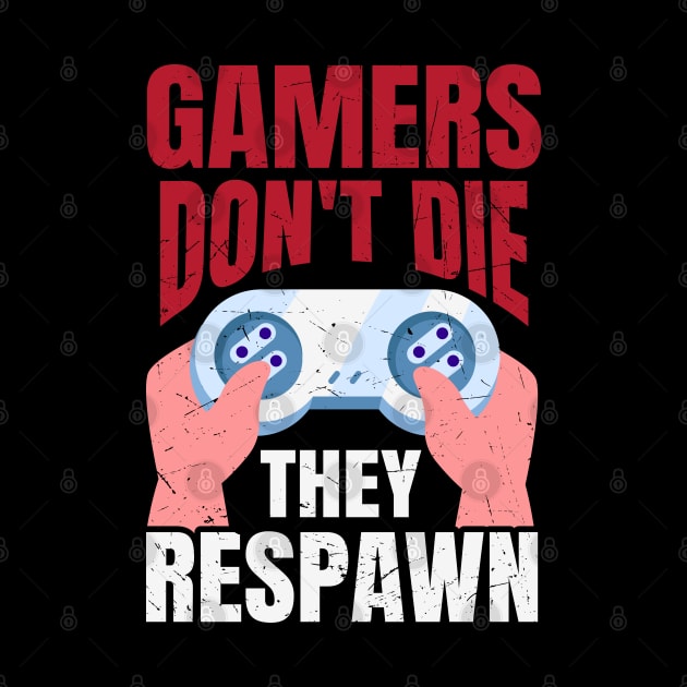 Gamers Don't Die They Respawn Funny Gaming Quote Gamer Gift by BadDesignCo