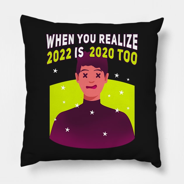 When you realize 2022 is  2020 too Pillow by SOF1AF