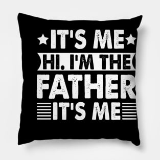 Its Me Hi I'm The Father It's Me Pillow