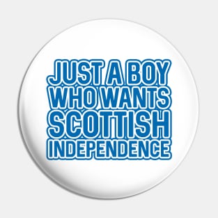 JUST A BOY WHO WANTS SCOTTISH INDEPENDENCE, Scottish Independence Saltire Blue and White Layered Text Slogan Pin