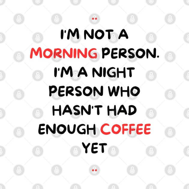 not a morning person - funny Coffee lover - Sarcastic - night person by mo_allashram
