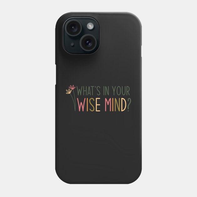 What’s in your wise mind? Phone Case by ontheoutside