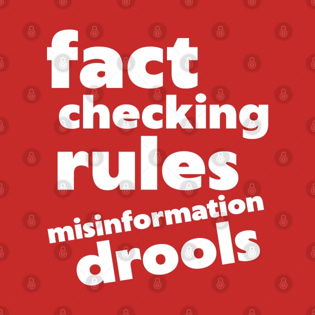 Fact Checking Rules, Misinformation Drools by darklordpug