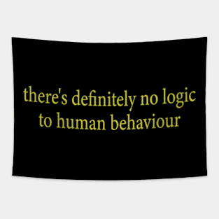 there's definitely no logic to human behaviour Tapestry