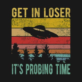 Funny Alien UFO Get In Loser Its Probing Time Vintage Style T-Shirt