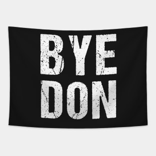 Bye Don 2020 ByeDon   Funny Joe Biden Anti-Trump Tapestry