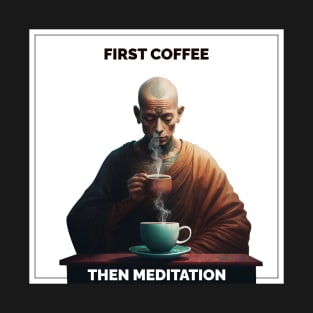 First coffee then meditation T-Shirt