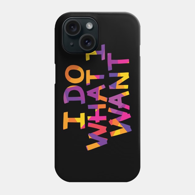 I Do What I Want Phone Case by polliadesign