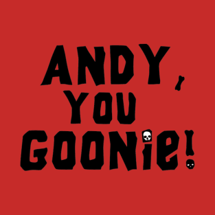 Andy, you Goonie! T-Shirt