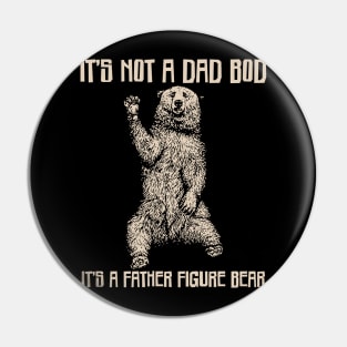 It's Not A Dad Bod It's A Father Figure Bear Pin