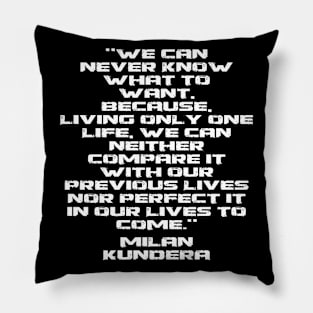 we can never known what to want milan kundera by chakibium Pillow