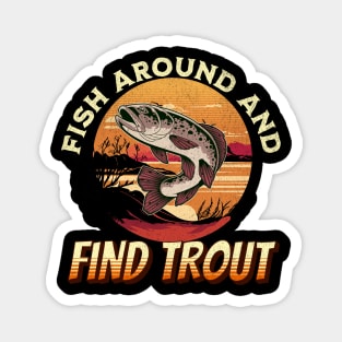 Fish Around And Find Trout - Fishing Lover Design Magnet