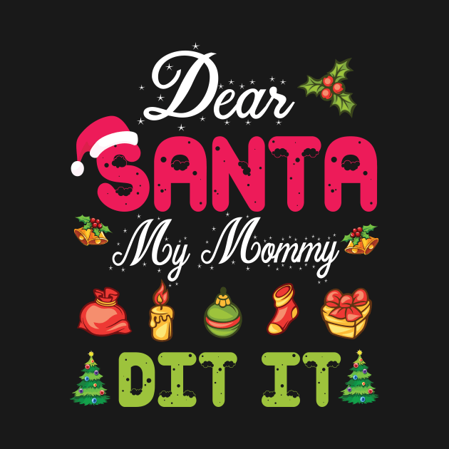 Dear Santa My Mommy Did It Merry Christmas Xmas Noel Day by bakhanh123