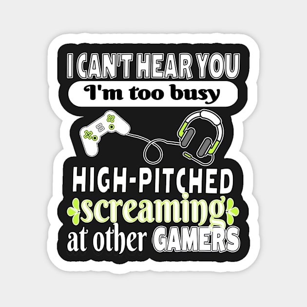 Funny Gamer Online Gaming and Screaming Can’t Hear Too Busy T-Shirt, Stickers, and Tech Device Cases Magnet by KathyNoNoise