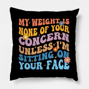 Funny Groovy My Weight Is None Of Your Concern Pillow