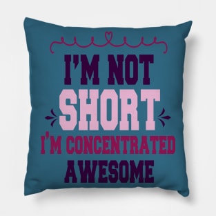 im not short im concentrated awesome , funny quotes Pillow