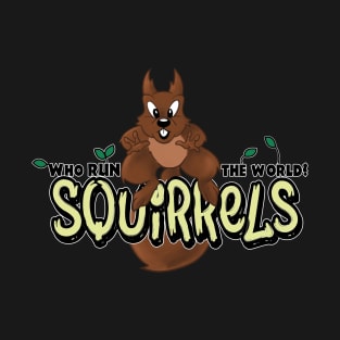 Who Run The World.. Squirrels T-Shirt