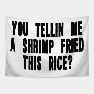 You Tellin Me a Shrimp Fried This Rice? Funny Sarcastic Meme Y2k Tapestry