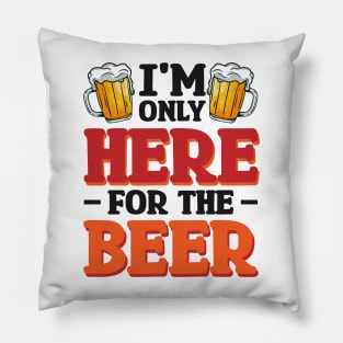 I'm only here for the beer - Funny Hilarious Meme Satire Simple Black and White Beer Lover Gifts Presents Quotes Sayings Pillow