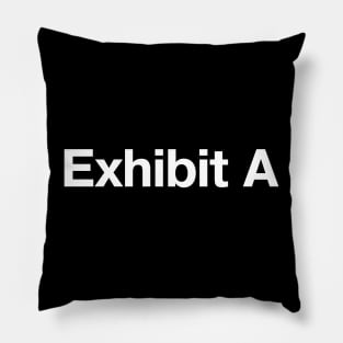 "Exhibit A" in plain white letters - no further comment Pillow